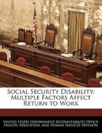 Social Security Disability: Multiple Factors Affect Return To Work edito da Bibliogov