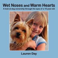 Wet Noses and Warm Hearts, a Look at Dog Ownership Through the Eyes of a 10-Year-Old di Lauren Day edito da Lulu.com