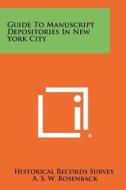 Guide to Manuscript Depositories in New York City edito da Literary Licensing, LLC