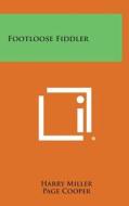 Footloose Fiddler di Harry Miller edito da Literary Licensing, LLC