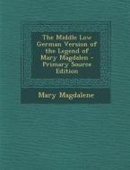 Middle Low German Version of the Legend of Mary Magdalen di Mary Magdalene edito da Nabu Press