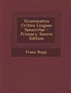 Grammatica Critica Linguae Sanscritae di Franz Bopp edito da Nabu Press