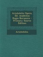 Aristotelis Opera, Ed. Academia Regia Borussica di Aristotle edito da Nabu Press
