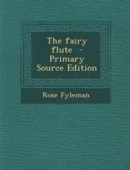 The Fairy Flute di Rose Fyleman edito da Nabu Press