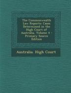 The Commonwealth Law Reports: Cases Determined in the High Court of Australia, Volume 4 edito da Nabu Press