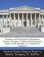 Finance And Economics Discussion Series di Gregory R Duffee edito da Bibliogov