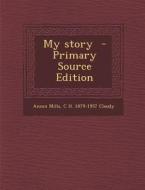 My Story - Primary Source Edition di Anson Mills, C. H. 1879-1957 Claudy edito da Nabu Press