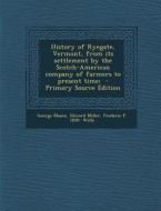 History of Ryegate, Vermont, from Its Settlement by the Scotch-American Company of Farmers to Present Time; di George Mason, Edward Miller, Frederic P. 1850- Wells edito da Nabu Press