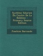 Systeme Silurien Du Centre de La Boheme di Joachim Barrande edito da Nabu Press