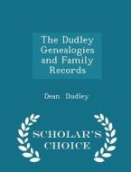 The Dudley Genealogies And Family Records - Scholar's Choice Edition di Professor Dean Dudley edito da Scholar's Choice