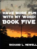 Have More Fun With My Word! Book Five di Richard L. Newell edito da Lulu.com