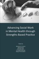 Advancing Social Work in Mental Health Through Strengths Based Practice di Abraham P. Francis, Venkat Pulla, Michael Clark edito da Lulu.com