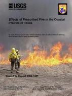 Effects of Prescribed Fire in the Coastal Prairies of Texas di U. S. Geological Survey, U. S. Department of the Interior edito da Lulu.com