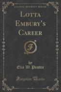 Lotta Embury's Career (classic Reprint) di Elia W Peattie edito da Forgotten Books