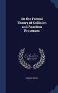 On The Formal Theory Of Collision And Reaction Processes di Bruno Zumino edito da Sagwan Press