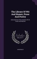 The Library Of Wit And Humor, Prose And Poetry di Anonymous edito da Palala Press