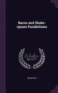 Bacon And Shake-speare Parallelisms di Edwin Reed edito da Palala Press