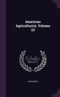 American Agriculturist, Volume 23 di Anonymous edito da Palala Press