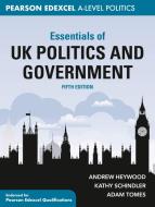 Essentials of UK Politics and Government: Pearson Edexcel A-Level di Andrew Heywood, Kathy Schindler, Adam Tomes edito da RED GLOBE PR