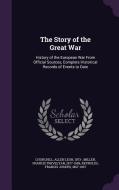 The Story Of The Great War di Allen Leon Churchill, Francis Trevelyan Miller, Francis Joseph Reynolds edito da Palala Press