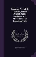 Vernon's City Of St. Thomas, Street, Alphabetical, Business And Miscellaneous Directory 1919 di Vernon Directories edito da Palala Press