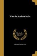 WINE IN ANCIENT INDIA di Dhirendra Krishna Bose edito da WENTWORTH PR