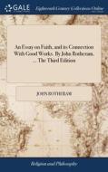 An Essay On Faith, And Its Connection Wi di JOHN ROTHERAM edito da Lightning Source Uk Ltd