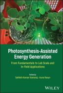 Photosynthesis-Assisted Energy Generation: From Fundamentals to Lab Scale and In-Field Applications edito da WILEY