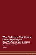 Want To Reverse Your Central Pontine Myelinolysis? How We Cured Our Diseases. The 30 Day Journal for Raw Vegan Plant-Bas di Health Central edito da Raw Power
