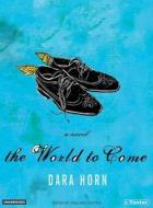 The World to Come di Dara Horn edito da Tantor Media Inc