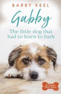 Gabby: The Little Dog that had to Learn to Bark di Barby Keel edito da Orion Publishing Co