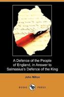 A Defence Of The People Of England, In Answer To Salmasius\'s Defence Of The King (dodo Press) di John Milton edito da Dodo Press