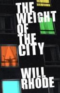 The Weight Of The City di Will Rhode edito da Simon & Schuster