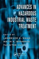 Advances in Hazardous Industrial Waste Treatment di Lawrence K. Wang edito da Taylor & Francis Inc