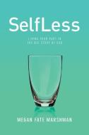 Selfless: Living Your Part in the Big Story of God di Megan Marshman edito da VICTOR BOOKS