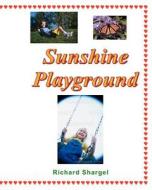 Sunshine Playground di Richard Shargel edito da Education Humanity Foundation