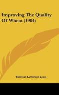 Improving the Quality of Wheat (1904) di Thomas Lyttleton Lyon edito da Kessinger Publishing