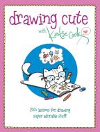 Drawing Cute with Katie Cook di Katie Cook edito da F&W Publications Inc