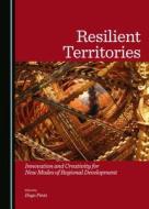Resilient Territories: Innovation and Creativity for New Modes of Regional Development edito da Cambridge Scholars Publishing