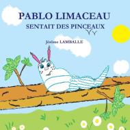 Pablo Limaceau Sentait Des Pinceaux di Jerome Lamballe edito da LULU PR