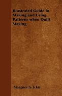 Illustrated Guide to Making and Using Patterns When Quilt Making di Marguerite Ickis edito da Von Elterlein Press