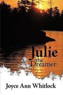 Julie the Dreamer di Joyce Ann Whitlock edito da AUTHORHOUSE