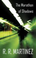 The Marathon Of Shadows di R R Martinez edito da Iuniverse