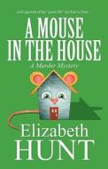 A Mouse In The House di Elizabeth Hunt edito da America Star Books