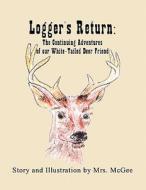 Logger's Return: The Continuing Adventures of Our White-Tailed Deer Friend di Mrs McGee edito da Publish America
