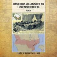 O Imperio Tchokwe; Angola; O Mapa Cor - De - Rosa E A Confere Ncia De Berlim De 1885 di Chantal Alidor Kayitakatembo edito da Xlibris