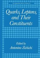 Quarks, Leptons, and Their Constituents di Antonino Zichichi edito da Springer US