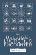 The Deleuze-Lucretius Encounter di Ryan J. Johnson edito da Edinburgh University Press