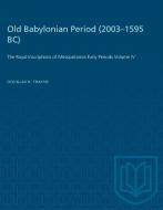 Old Babylonian Period (2003-1595 B.C.) di Douglas Frayne edito da University of Toronto Press