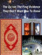 The Qu'ran the Final Evidence They Dont Want You to Know di MR Faisal Fahim, Zakir Naik, Maurice Bucaille edito da Createspace Independent Publishing Platform